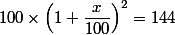 100\times \left(1+\dfrac{x}{100}\right)^2=144